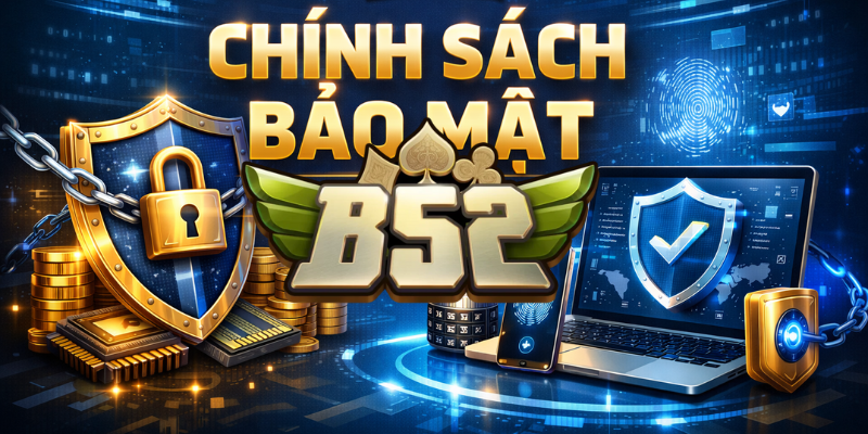 Chính sách bảo vệ người chơi tại B52club