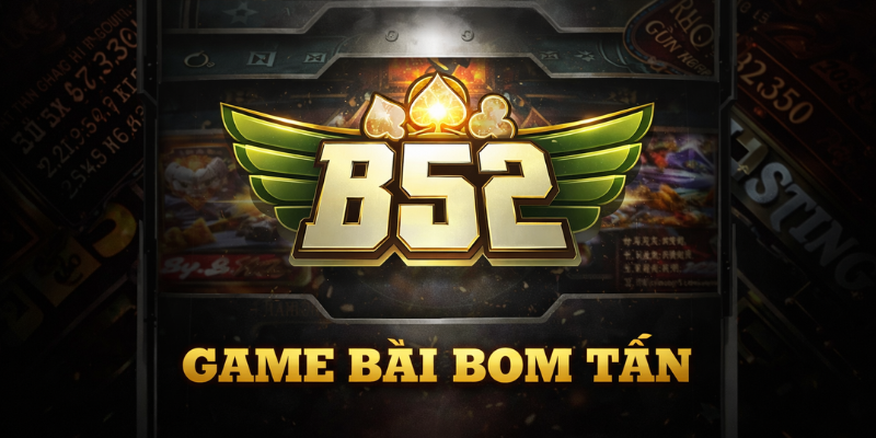 Game bài bom tấn, cực chiến tại B52club