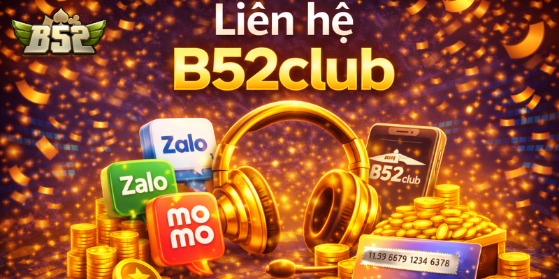 Liên hệ B52club để có thẻ giải quyết nhiều thắc mắc