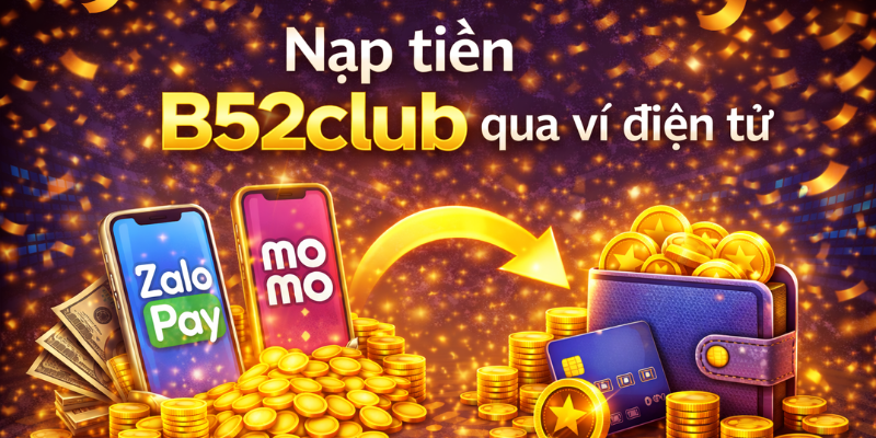 Nạp tiền B52club qua ví điện tử